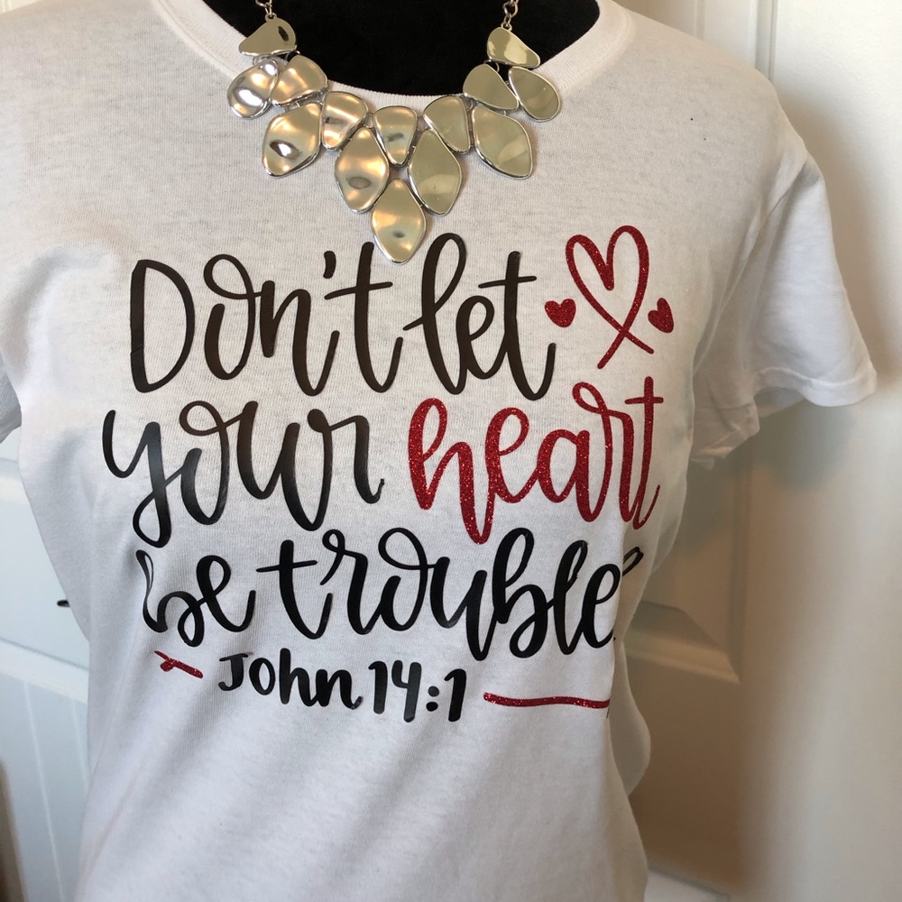 Don’t let your hear be troubled T-shirt